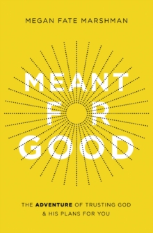 Image for Meant for Good : The Adventure of Trusting God and His Plans for You