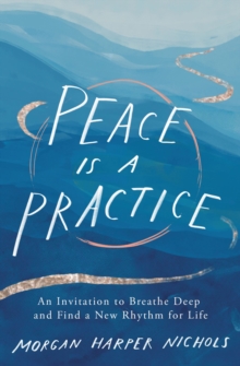 Image for Peace is a practice: an invitation to breathe deep and find a new rhythm for life