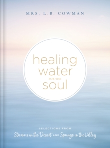 Healing Water for the Soul: Selections from Streams in the Desert and Springs in the Valley