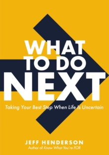 What to Do Next: Taking Your Best Step When Life Is Uncertain