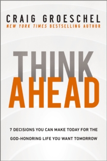 Image for Think Ahead: Seven Decisions You Can Make Today for the Life You Want Tomorrow
