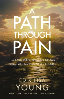 Image for A path through pain  : how faith deepens and joy grows through what you would never choose