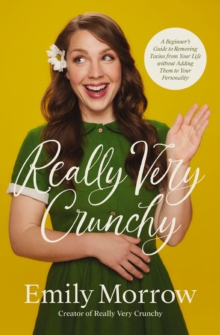 Really Very Crunchy: A Beginner’s Guide to Removing Toxins from Your Life without Adding Them to Your Personality