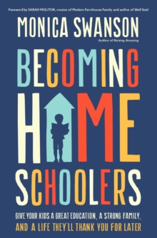 Image for Becoming homeschoolers  : give your kids a great education, a strong family, and a life they'll thank you for later