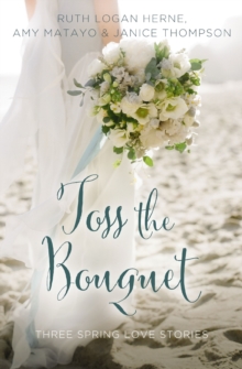 Image for Toss the bouquet: three spring love stories