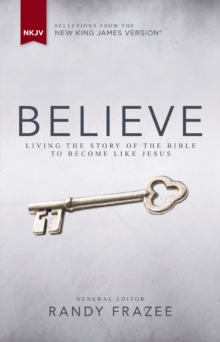 Image for Believe, NKJV: Living the Story of the Bible to Become Like Jesus.