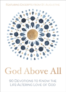 God Above All: 90 Devotions to Know the Life-Altering Love of God