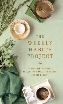 Image for The Weekly Habits Project : A Challenge to Journal, Reflect, and Make Tiny Changes for Big Results