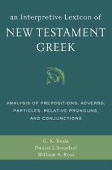 Image for An Interpretive Lexicon of New Testament Greek : Analysis of Prepositions, Adverbs, Particles, Relative Pronouns, and Conjunctions