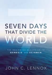 Image for Seven Days That Divide the World : The Beginning According to Genesis and Science