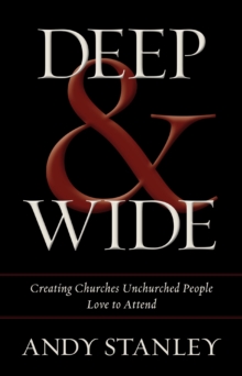 Image for Deep and wide: creating churches unchurched people love to attend