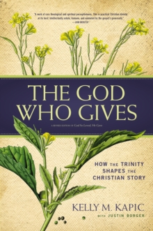 Image for The God who gives: how the Trinity shapes the Christian story