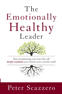 Image for The Emotionally Healthy Leader : How Transforming Your Inner Life Will Deeply Transform Your Church, Team, and the World