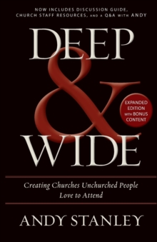 Deep and   Wide: Creating Churches Unchurched People Love to Attend