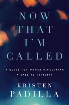Image for Now that I'm called: a guide for women discerning a call to ministry