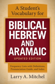 A Student’s Vocabulary for Biblical Hebrew and Aramaic, Updated Edition: Frequency Lists with Definitions, Pronunciation Guide, and Index