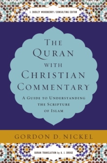 The Quran with Christian Commentary: A Guide to Understanding the Scripture of Islam