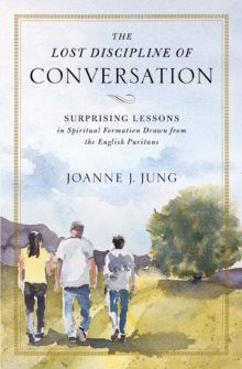 Image for Lost Discipline of Conversation: Surprising Lessons in Spiritual Formation Drawn from the English Puritans