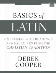 Basics of Latin: A Grammar with Readings and Exercises from the Christian Tradition