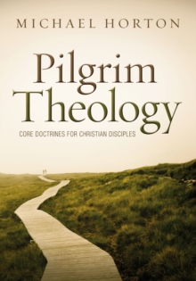 Image for Pilgrim theology: core doctrines for christian disciples