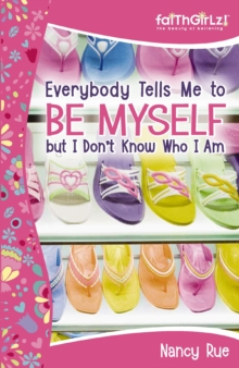 Image for Everybody Tells Me to Be Myself but I Don't Know Who I Am: Building Your Self-Esteem