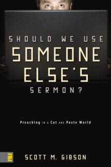 Image for Should We Use Someone Else's Sermon?: Preaching in a Cut-and-Paste World