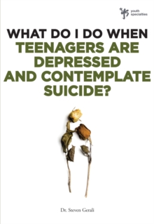 Image for What Do I Do When Teenagers are Depressed and Contemplate Suicide?