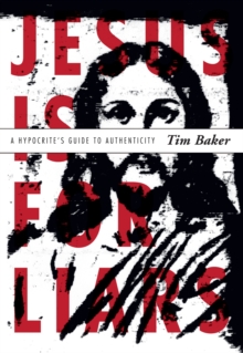 Image for Jesus is for Liars: A Hypocrite's Guide to Authenticity
