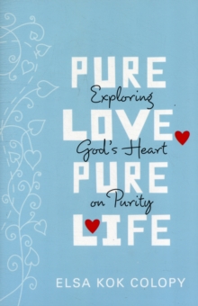 Image for Pure Love, Pure Life : Exploring God's Heart on Purity