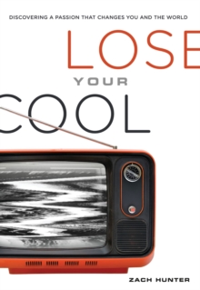 Image for Lose your cool: discovering the passion that changes you and the world
