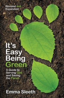 Image for It's easy being green: a guide to serving God and saving the planet