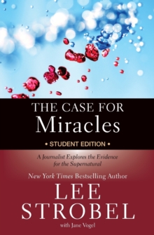 The Case for Miracles Student Edition: A Journalist Explores the Evidence for the Supernatural
