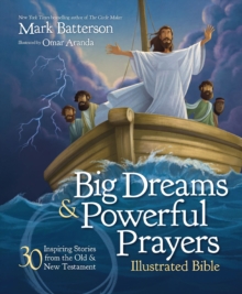 Image for Big dreams and powerful prayers illustrated Bible: 30 inspiring stories from the Old and New Testament