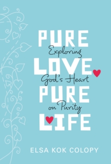 Image for Pure Love, Pure Life: Exploring God's Heart on Purity