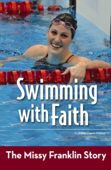 Image for Swimming with Faith: The Missy Franklin Story