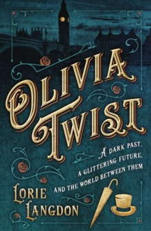 Image for Olivia Twist: a dark past, a glittering future, and the world between them