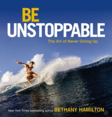 Image for Be unstoppable: the art of never giving up
