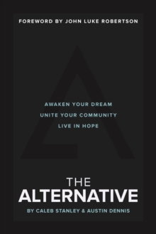 Image for The Alternative: awaken your dream, unite your community, and live in hope