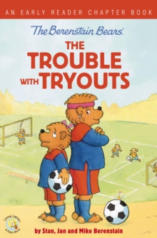 Image for The Berenstain Bears the trouble with tryouts: an early reader chapter book