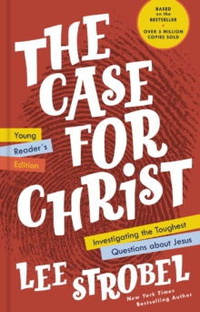 The Case for Christ Young Reader’s Edition: Investigating the Toughest Questions about Jesus