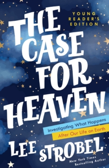 The Case for Heaven Young Reader’s Edition: Investigating What Happens After Our Life on Earth