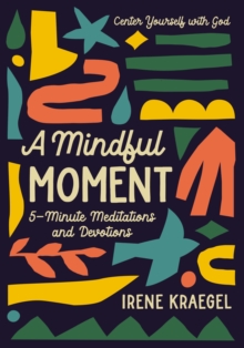 Image for A mindful moment  : 5-minute meditations and devotions