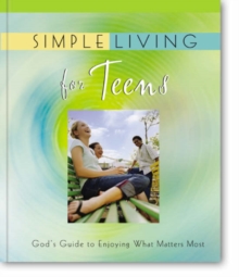 Image for Simple Living for Teens : God's Guide to Enjoying What Matters Most