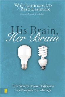 Image for His brain, her brain: how divinely designed differences can strengthen your marriage