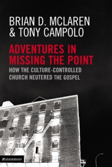Image for Adventures in missing the point: how the culture-controlled church neutered the gospel