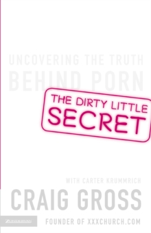 Image for The dirty little secret: uncovering the truth behind porn