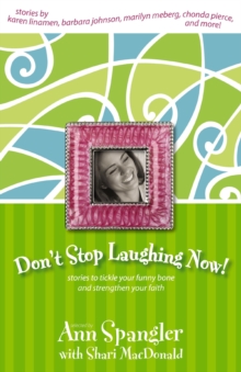Image for Don't stop laughing now!: stories to tickle your funny bone and strengthen your faith