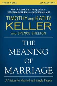 The Meaning of Marriage Study Guide: A Vision for Married and Single People