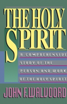 Image for The holy spirit: a comprehensive study of the person and work of the holy spirit