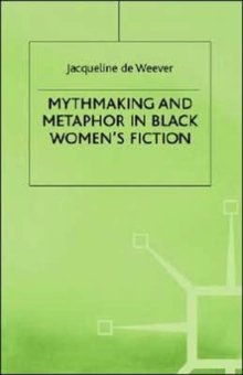 Mythmaking and Metaphor in Black Women's Fiction